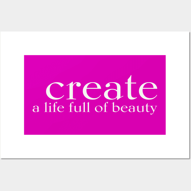 CREATE a life full of beauty Wall Art by JTEESinc